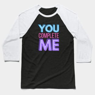 To Mother You complete Me Baseball T-Shirt